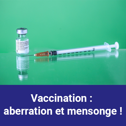 VACCINATION : ABERRATION ET MENSONGE !