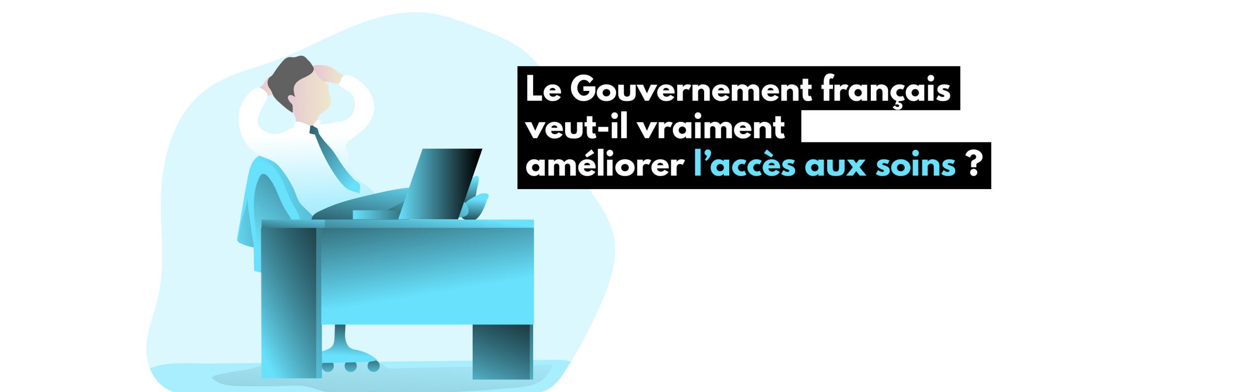 Le Gouvernement français veut-il vraiment améliorer l’accès aux soins ?